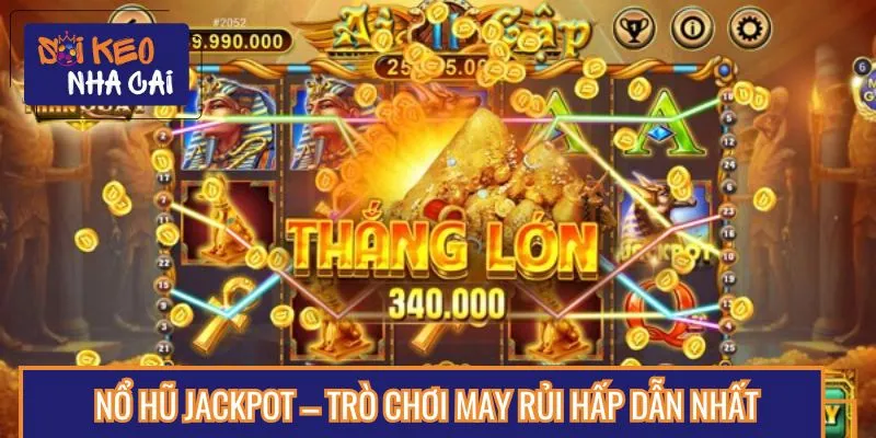 Sảnh nổ hũ mang đến vận may cực lớn