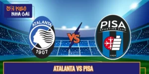 Soi Kèo Trận Đấu Atalanta Vs Pisa Lúc 07:00 24/08 Serie A