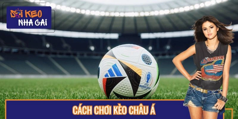 Cách Chơi Kèo Châu Á - Khả Năng Phân Tích Trận Đấu Tốt