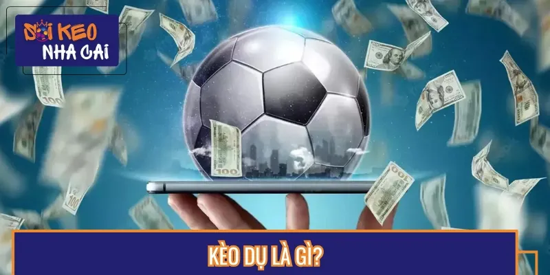 Kèo dụ là tỷ lệ cược dễ khiến anh em mất sạch tiền vốn