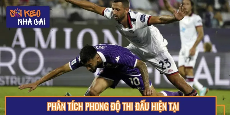Cagliari vs Fiorentina đều có phong độ không ổn định