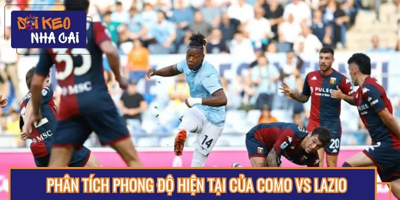 Phân tích phong độ thi đấu gần đây của cả Como vs Lazio