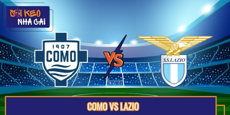 Soi Kèo, Nhận Định Como Vs Lazio Lúc 07:00 24/08 Serie A