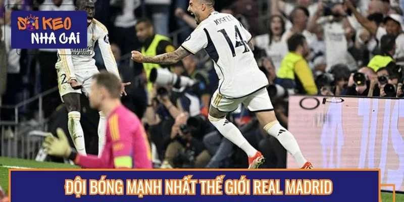 Real Madrid được người hâm mộ toàn cầu đánh giá cao