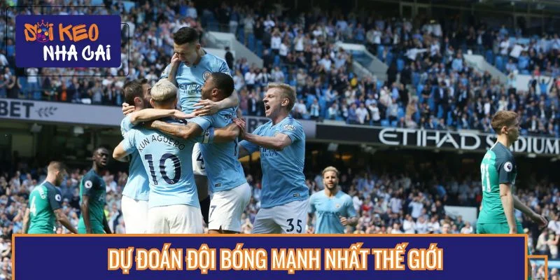 Dự đoán cái tên sáng giá nhất thế giới