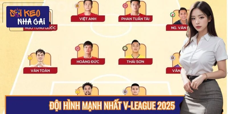 Đội Hình Mạnh Nhất V-League 2025 Theo Đánh Giá Chuyên Môn