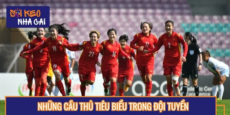 Những gương mặt nổi trội qua từng hành trình của đội tuyển nữ Việt Nam