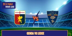 Soi Kèo Trận Đấu Genoa Vs Lecce Lúc 07:00 24/08 Serie A