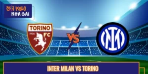 Soi Kèo Trận Inter Milan Vs Torino Lúc 07:00 24/08 Serie A