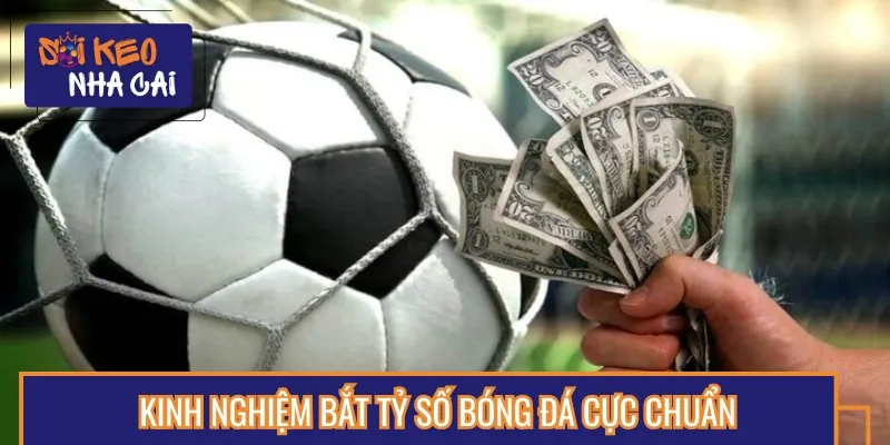 Nắm một số kinh nghiệm bắt tỷ số bóng đá giúp bạn tăng tỷ lệ thắng