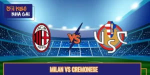 Soi Kèo Trận Milan Vs Cremonese Vào Lúc 07:00 24/08 Serie A
