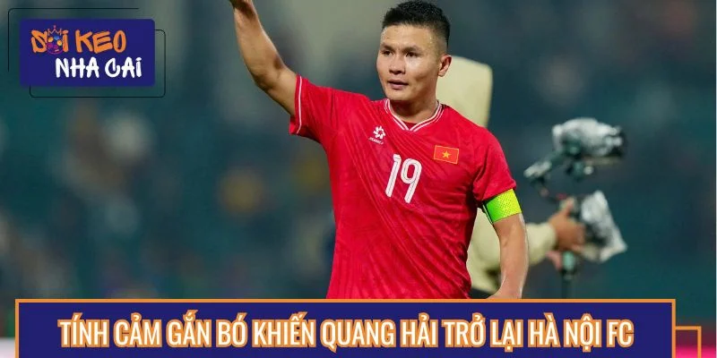 Tình cảm gắn bó là điều Quang Hải trở lại Hà Nội FC