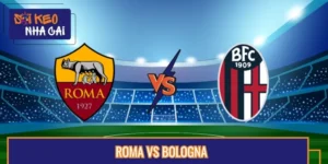 Soi Kèo Trận Roma Vs Bologna Vào Lúc 07:00 24/08 Serie A