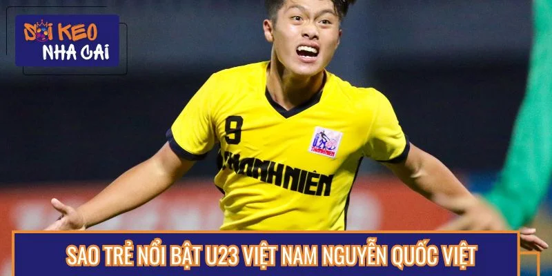 Nguyễn Quốc Việt được đánh giá cao về nhiều mặt