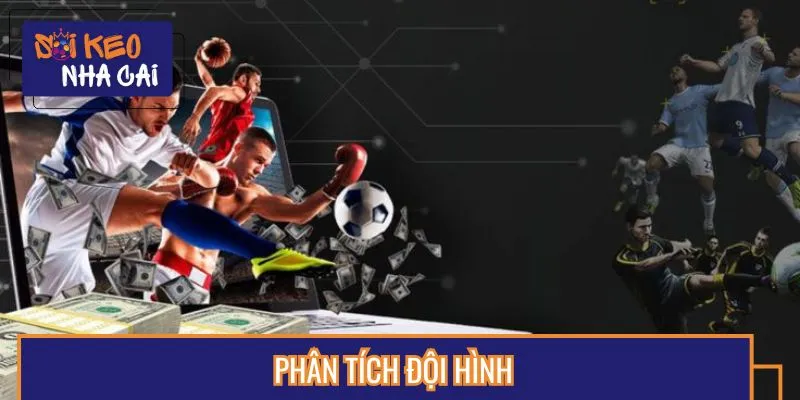 Phân tích đội hình ra sân để đặt kèo chuẩn xác
