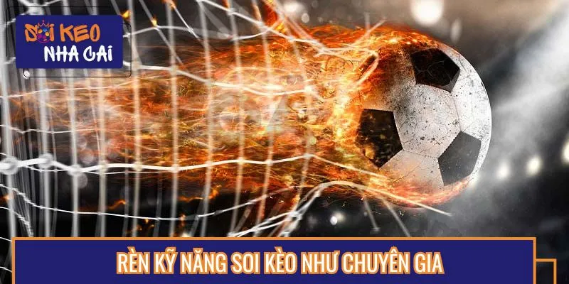 Rèn luyện kỹ năng bắt kèo như chuyên gia cá cược