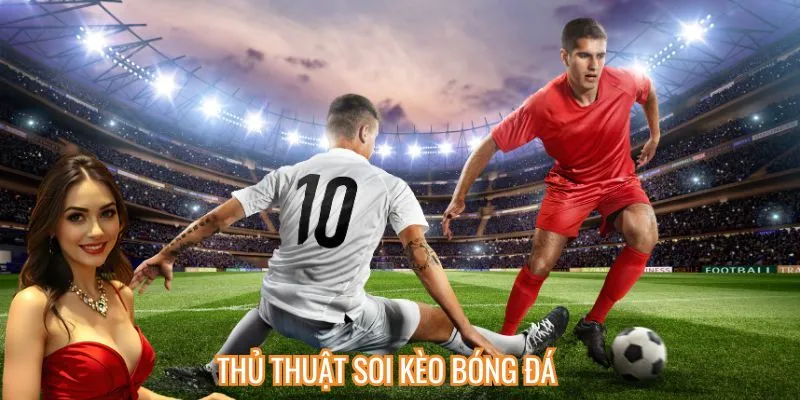 Thủ Thuật Soi Kèo Bóng Đá Từ Chuyên Gia – Bắt Trận Nào, Ăn Trận Đó