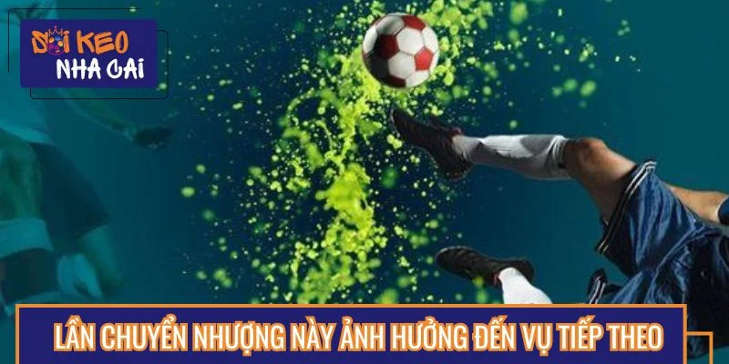 Lần chuyển nhượng này ảnh hưởng đến những vụ tiếp theo
