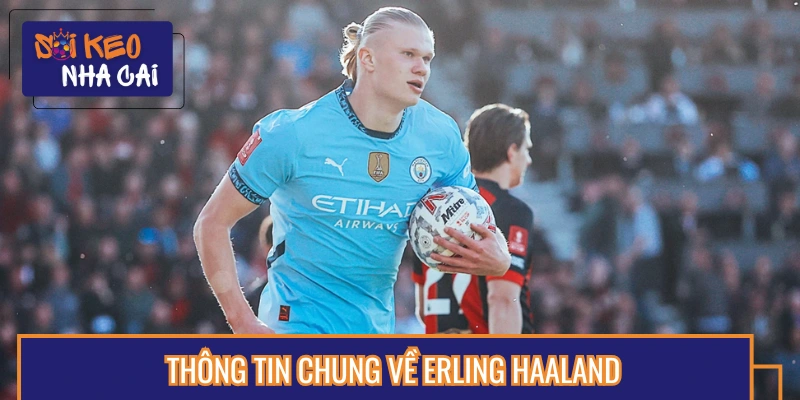 Cập nhật thông tin chung về tiểu sử Erling Haaland