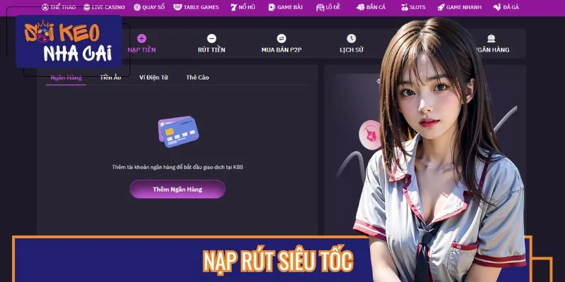 Nạp rút siêu tốc là điểm cộng lớn khi nhắc đến nhà cái cá cược K88